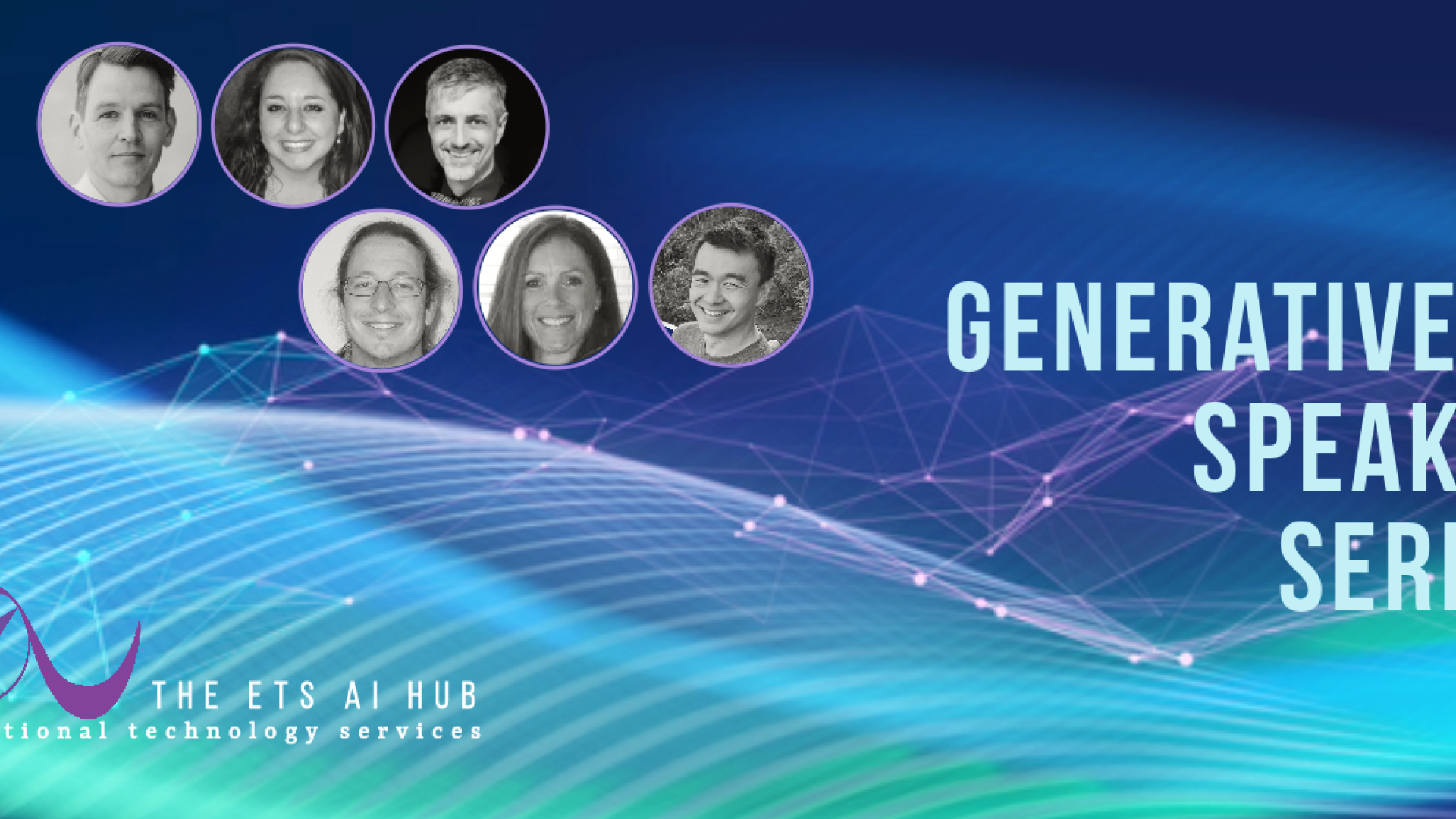 Generative AI Speaker Series THE ETS AI HUB