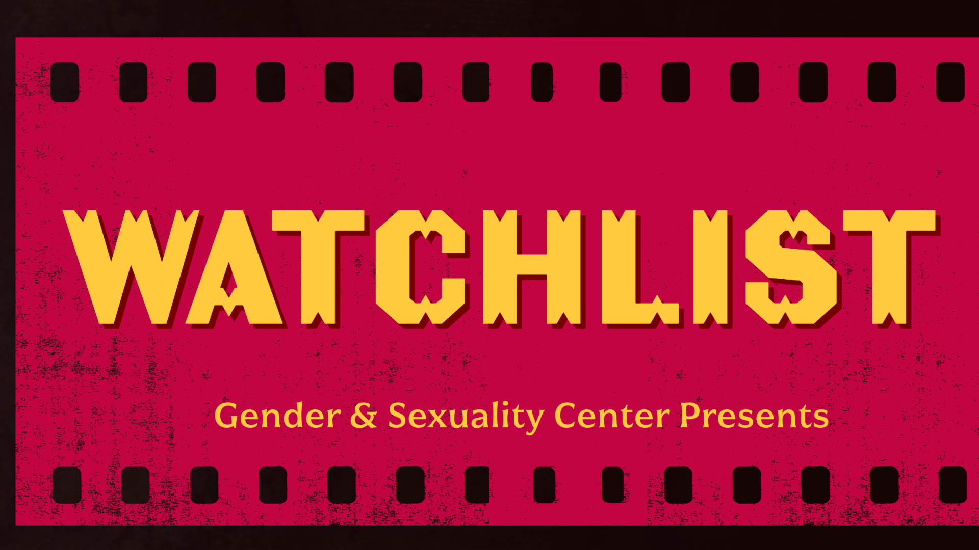 A red movie reel lines a background with a yellow title above it. Gender &amp;amp;Sexuality Center Presents Watchlist