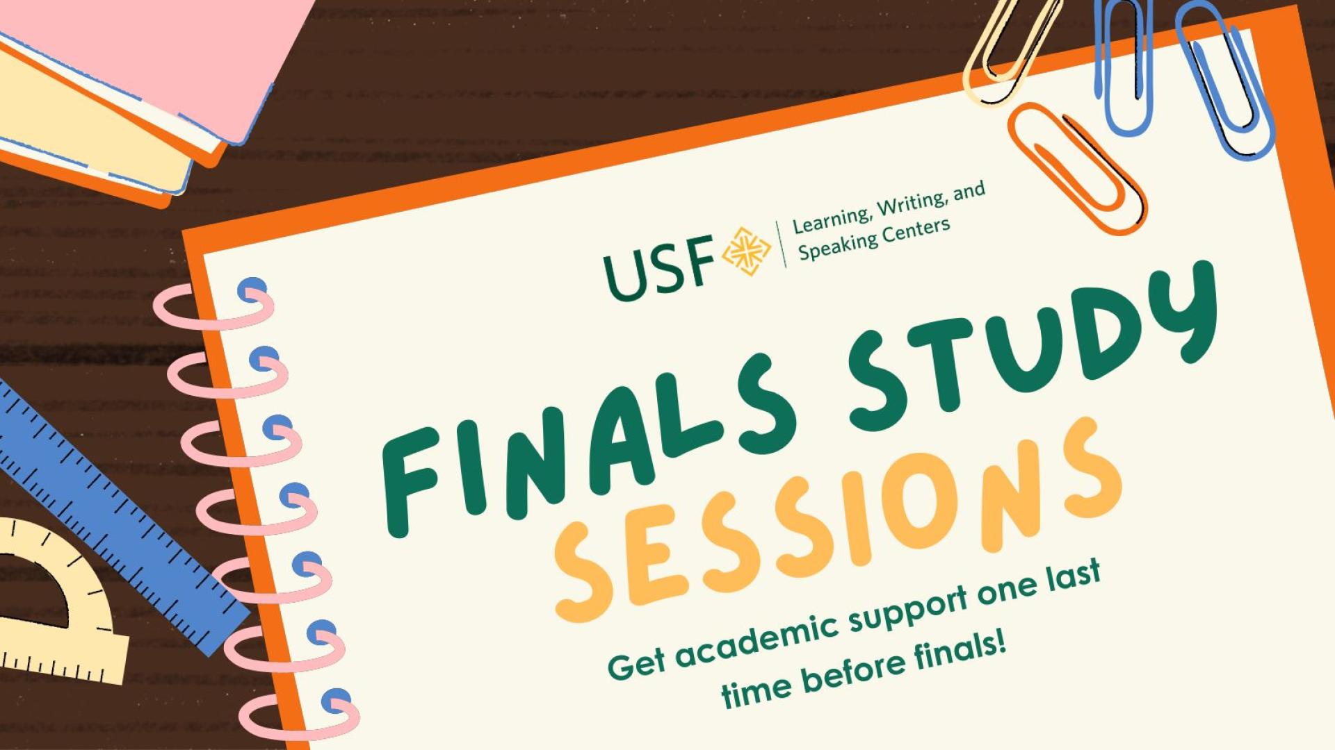 Image of notebook cover with the following text, USF, The Learning, Writing, and Speaking Centers. Finals Study Sessions. Get academic support one last time before Finals!