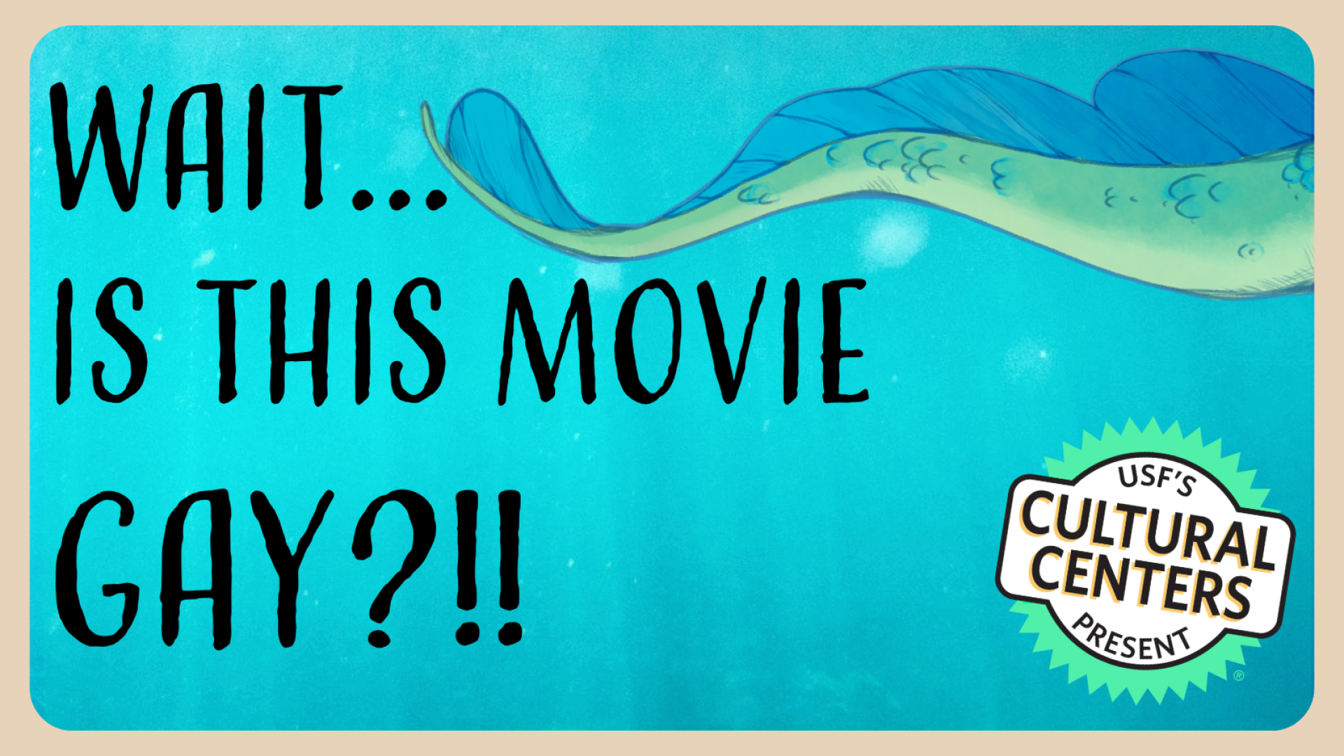 Underwater motif, and sea creature tail is just out of view. Title: Wait is this movie gay?!!