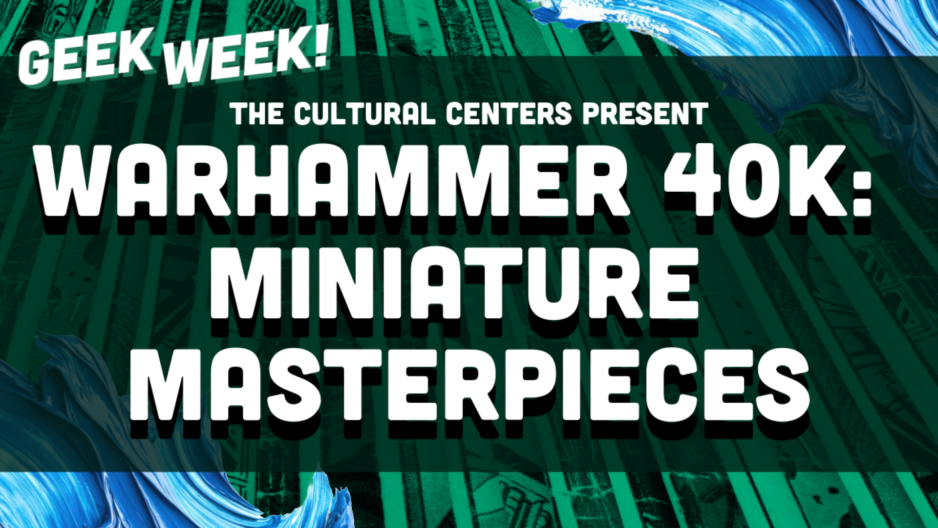 Geek Week! The Cultural Centers Present Warhammer 40k: Miniature Masterpieces