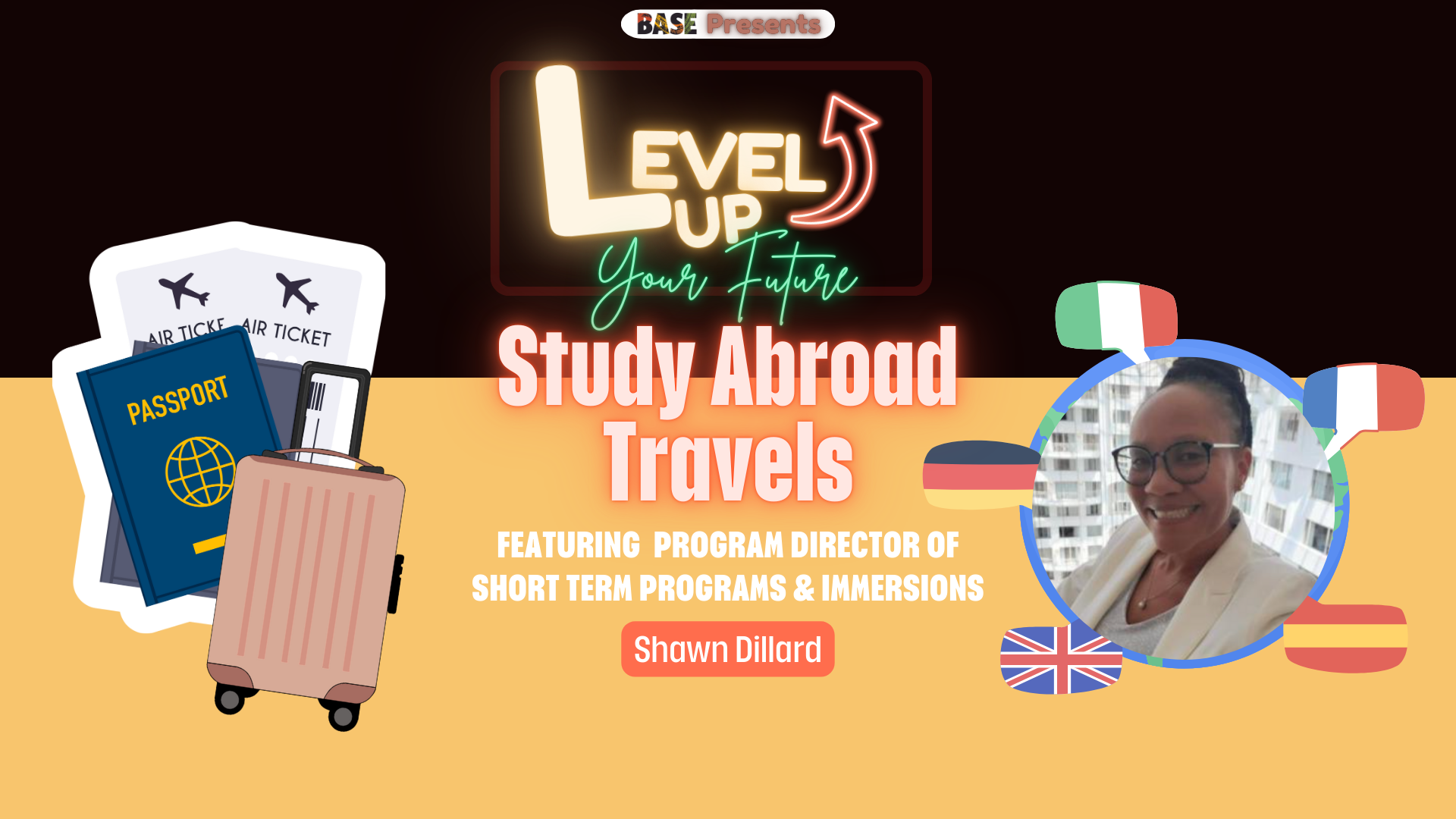 BASE Presents Level up your future study abroad travels featuring short term programs and immersion program director  Shawn Dillard. Thursday October 14th, 5:30pm-7pm, UC 402/403