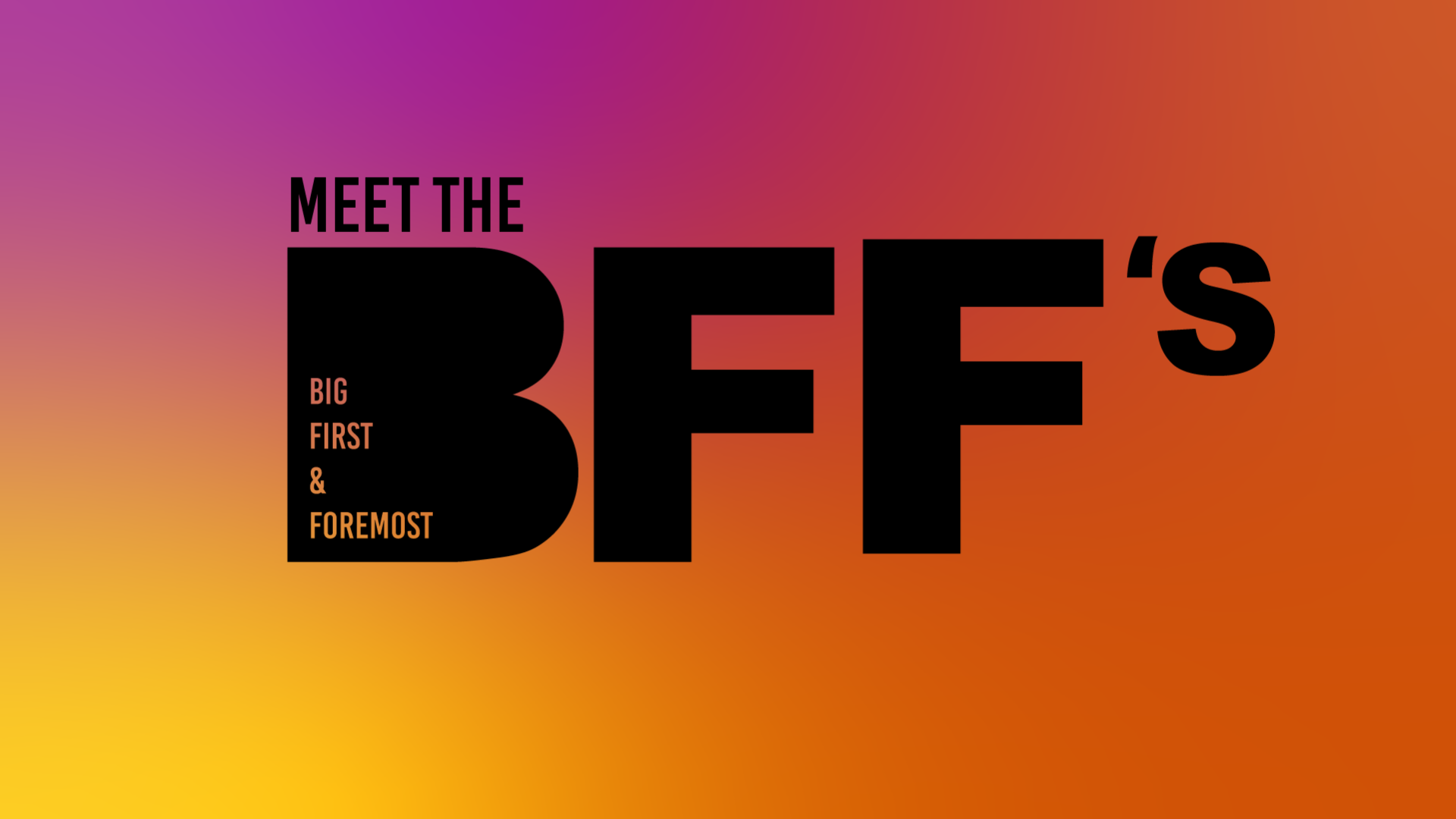 "meet the bff's big first and foremost"