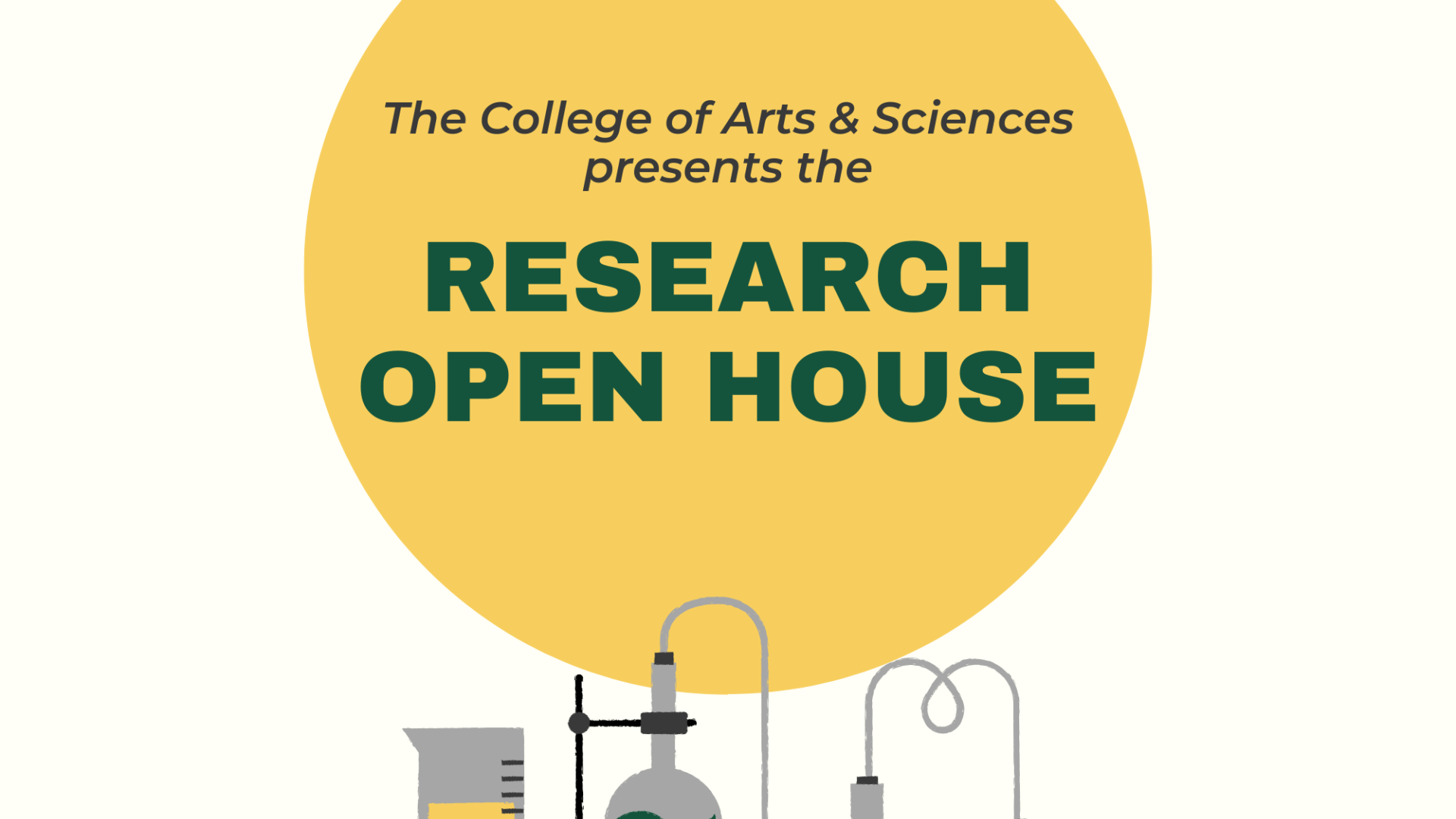 The College of Arts &amp;amp; Sciences presents the Research Open House.