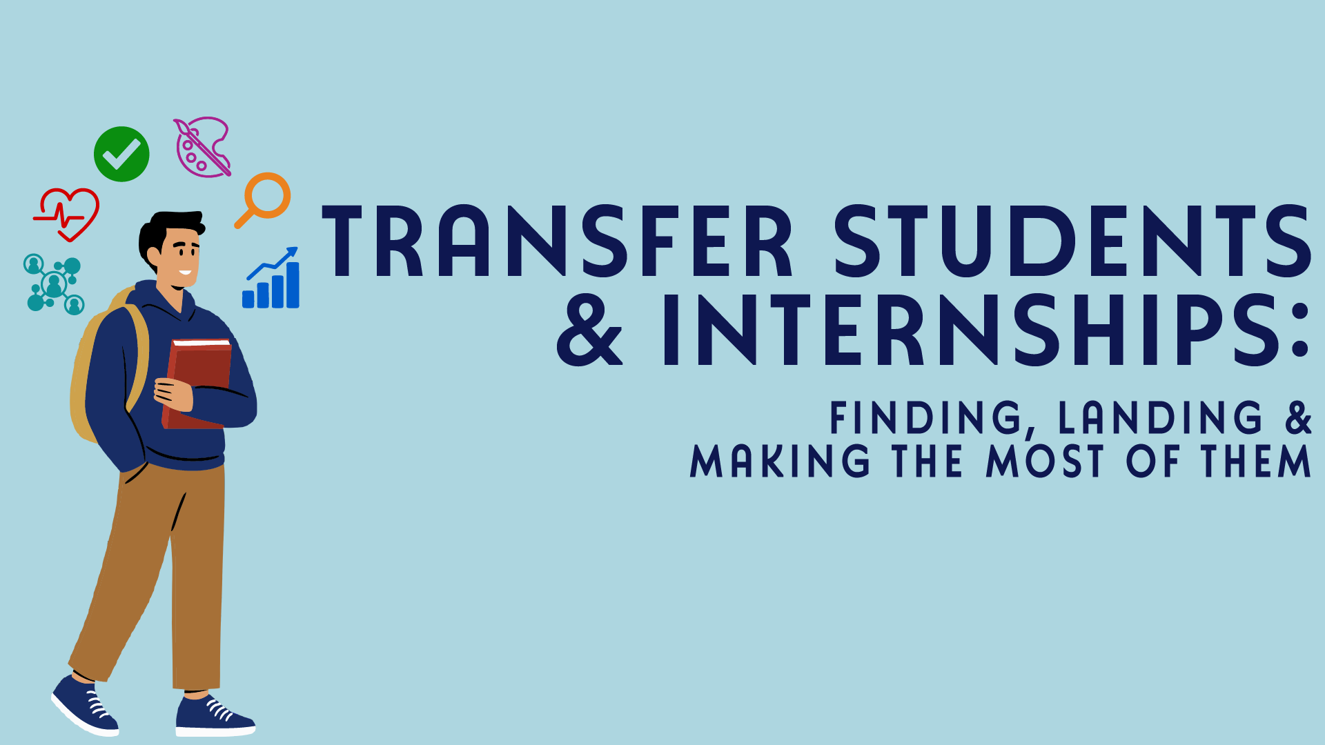 &quot;Transfer Students &amp;amp; Internships: Finding, Landing and Making the Most of Them&quot;