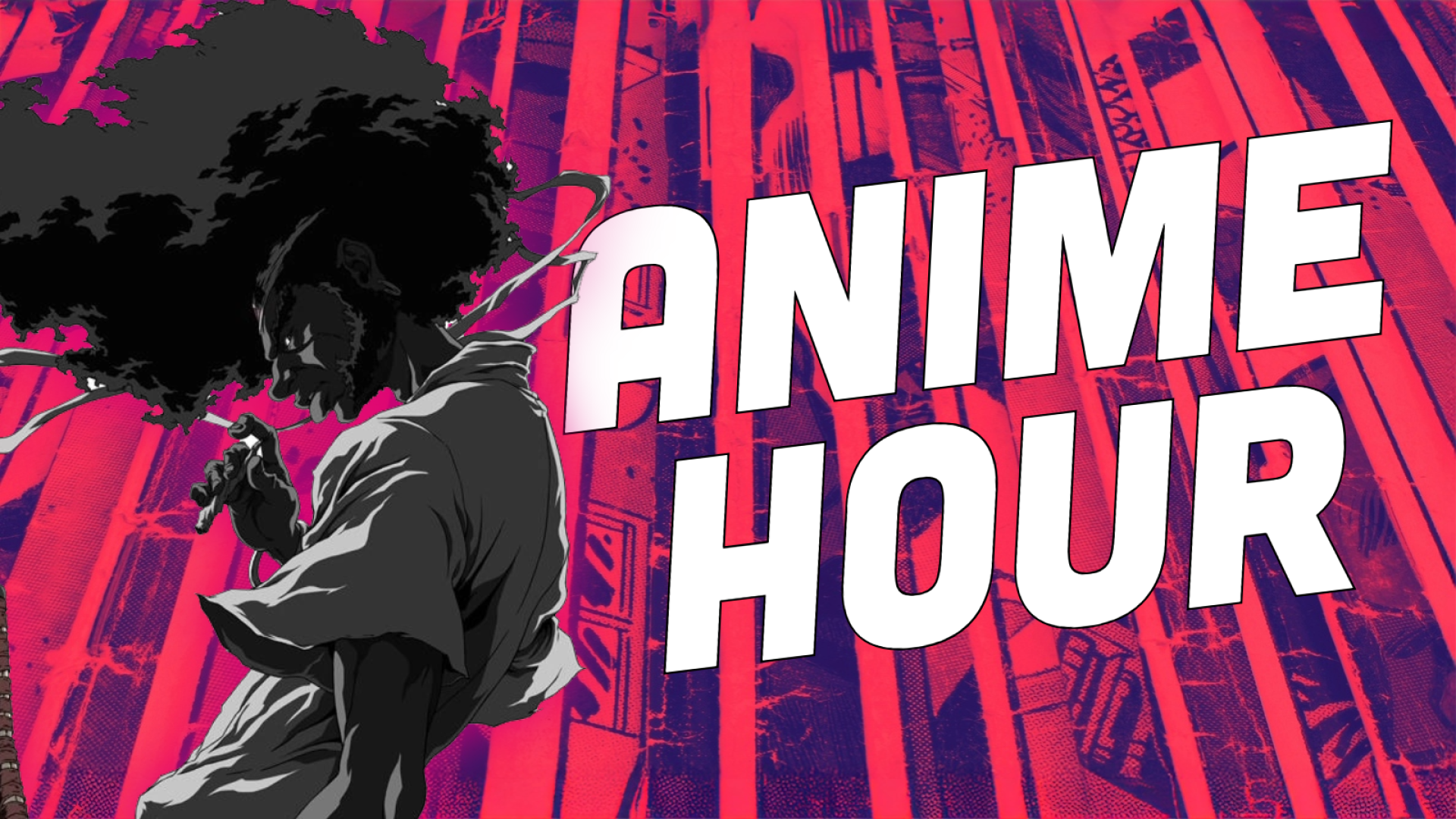 Geek Week - Anime Hour: Melanin Appreciation<br />
