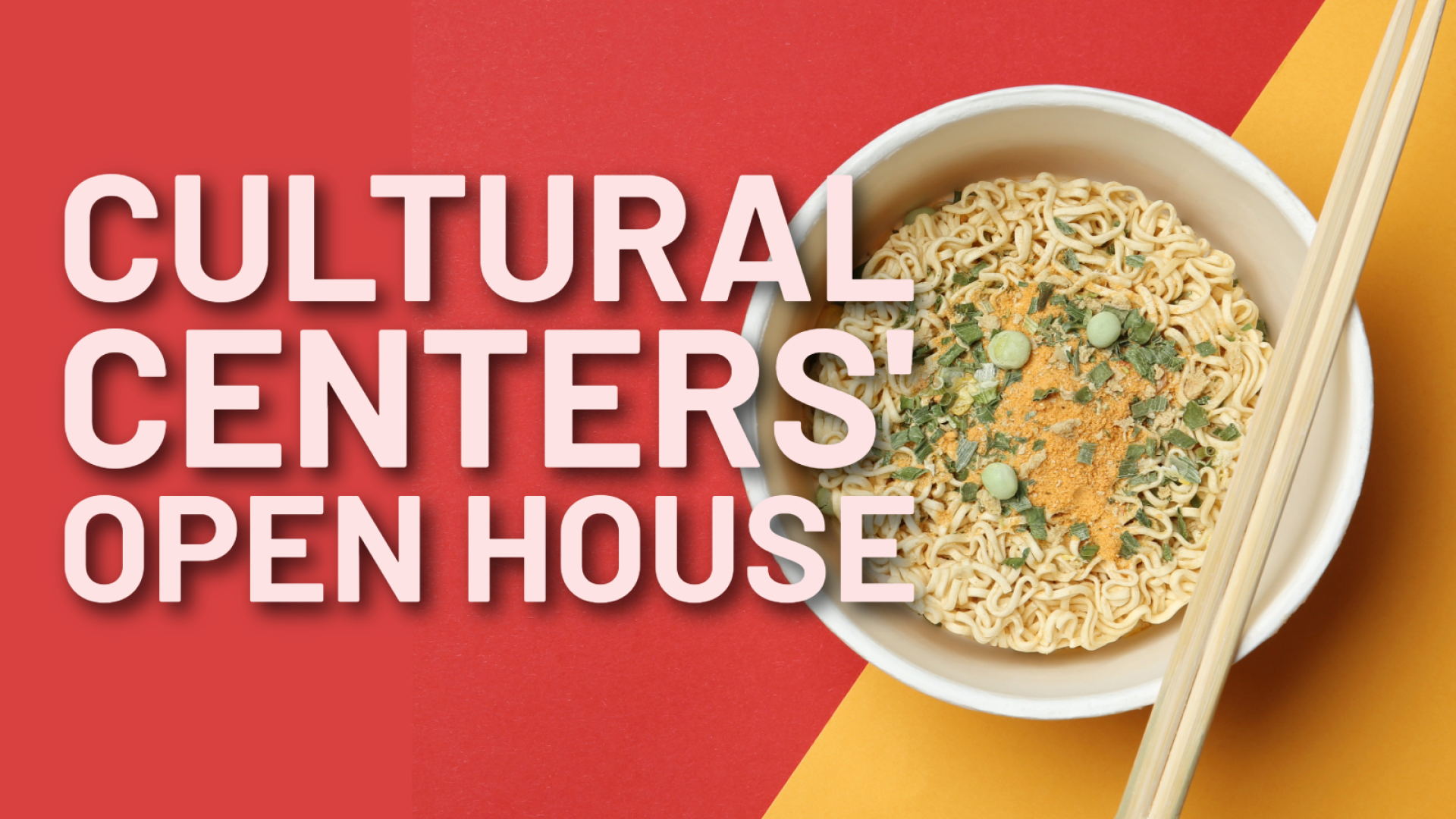"Cultural Centers Open House" on a red and yellow background with an image of instant ramen