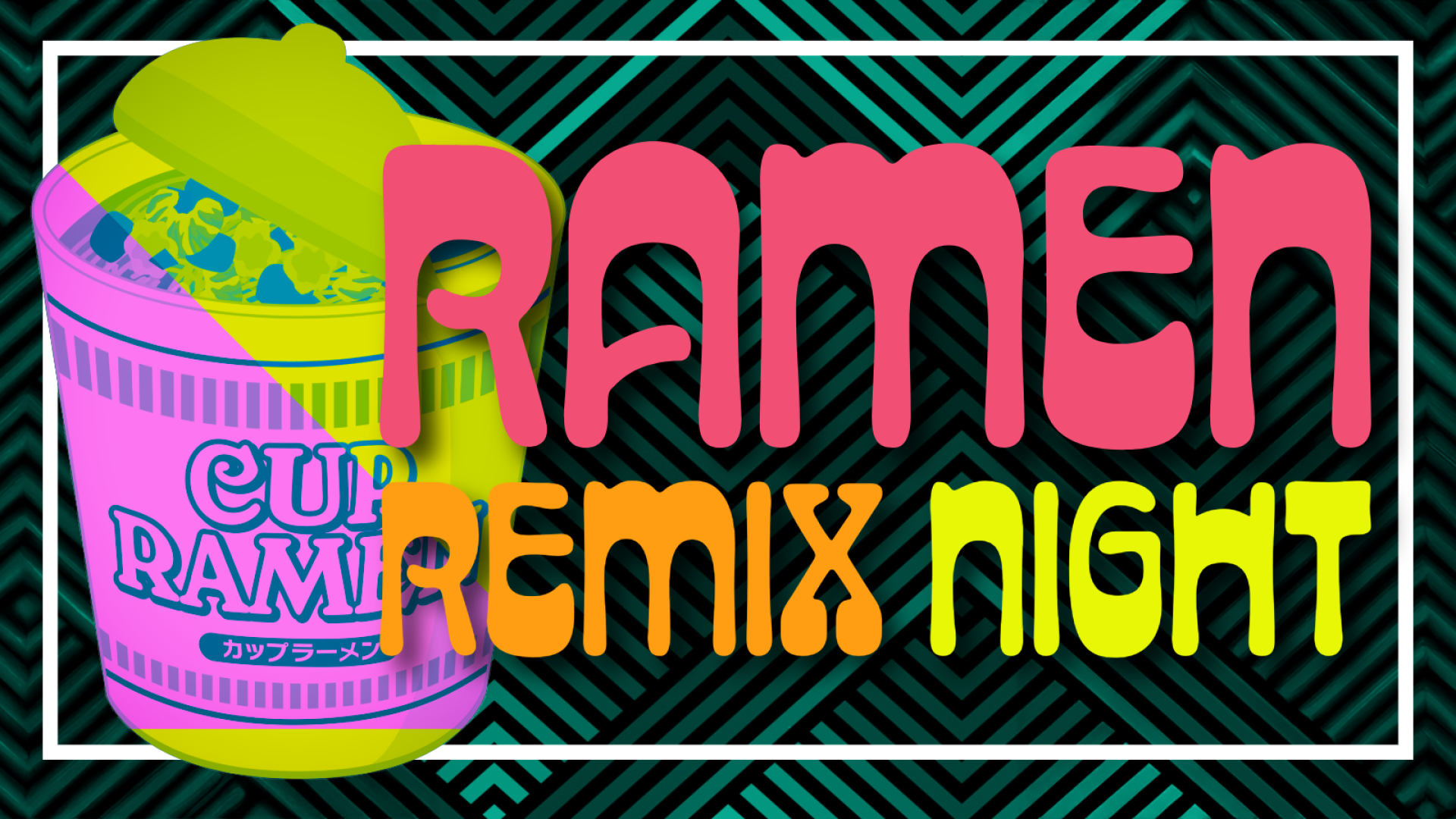 Instant ramen image in neon colors with text, "Ramen Remix Night" in bright colors on a dark green background