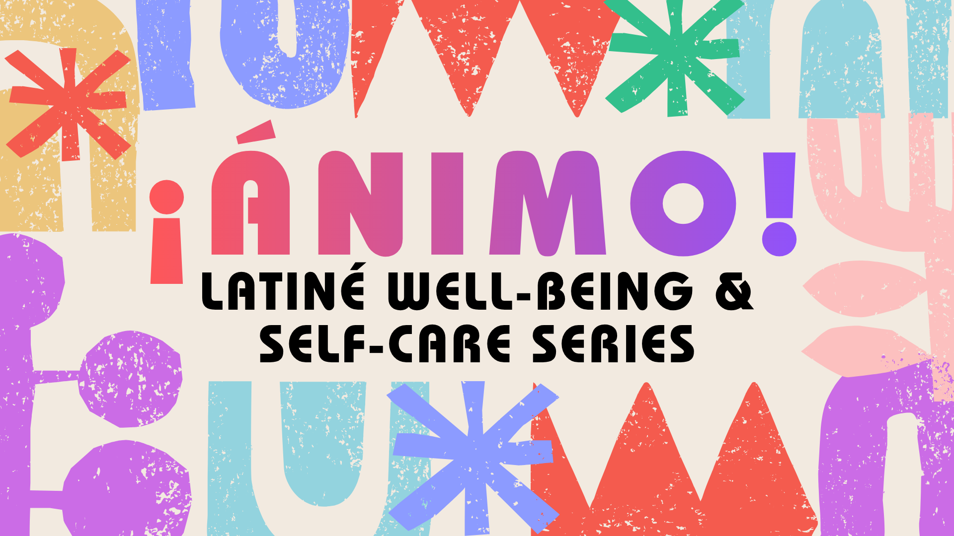 ¡Ánimo! Latiné WellBeing and SelfCare Series