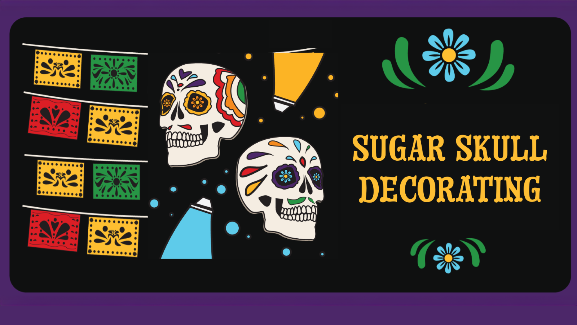 Sugar Skull Decorating with images of papel picado and sugar skulls