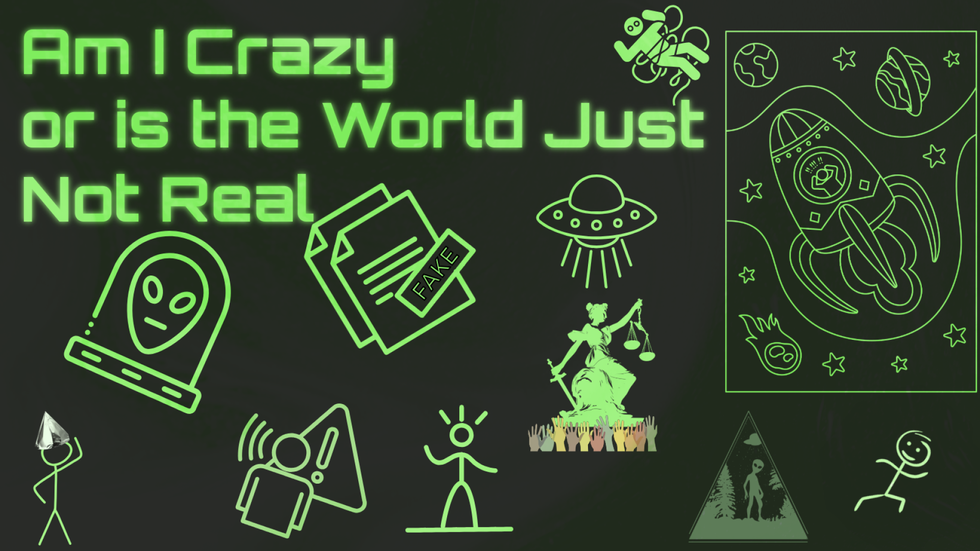 Am I Crazy or is the World Just Not Real. Alien space ships and beings decorate the image