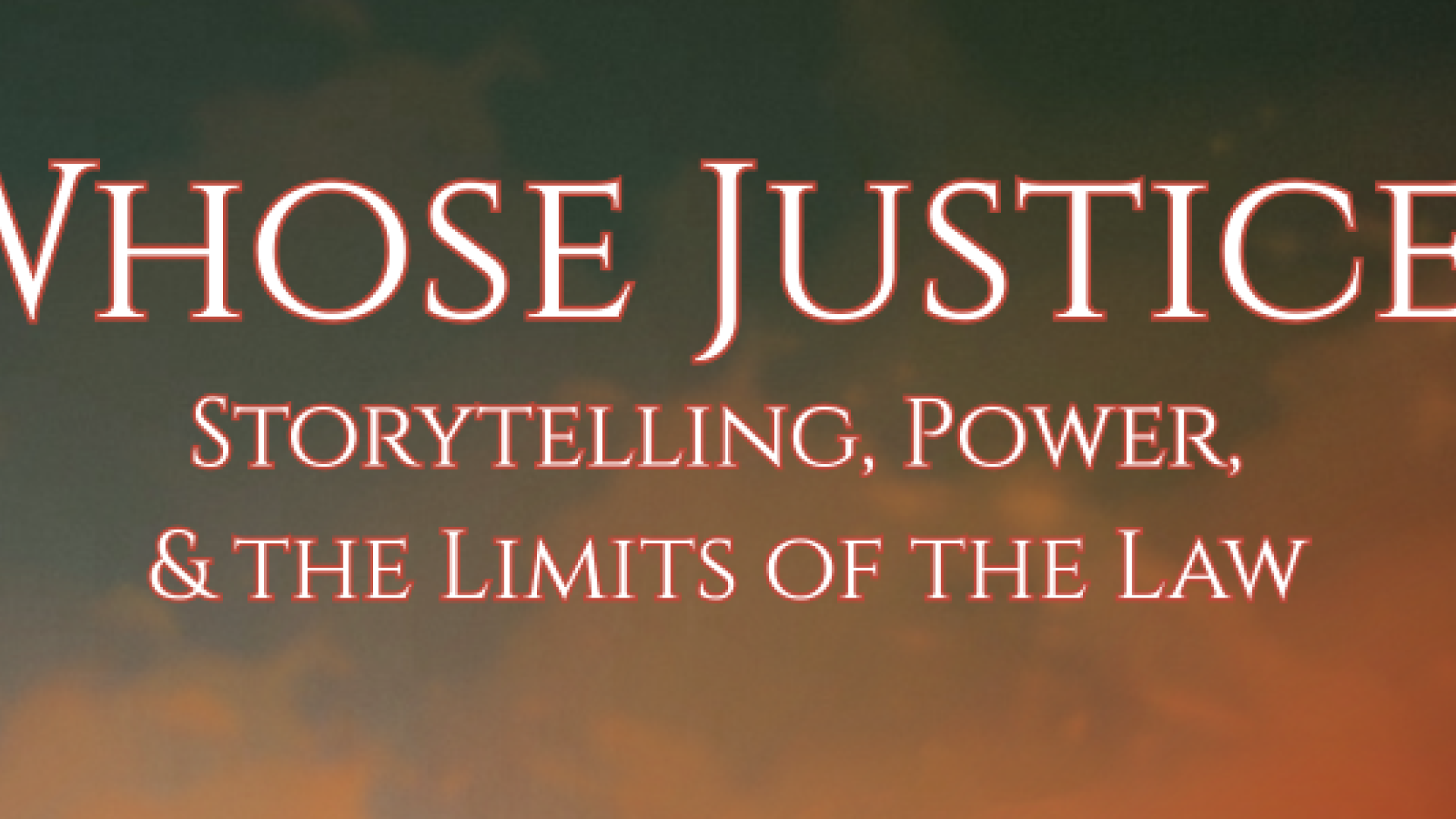 Whose Justice? Storytelling, Power, &amp; the Limits of the Law